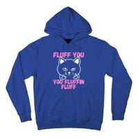 Fluff You You Fluffin Fluff Cat Flipping Off Cute Gift Tall Hoodie