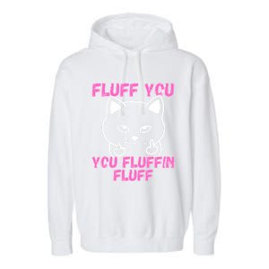 Fluff You You Fluffin Fluff Cat Flipping Off Cute Gift Garment-Dyed Fleece Hoodie