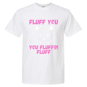 Fluff You You Fluffin Fluff Cat Flipping Off Cute Gift Garment-Dyed Heavyweight T-Shirt