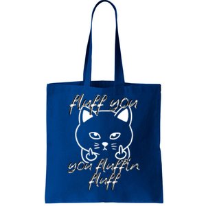 Fluff You You Fluffin Fluff Cat Flipping Off Meaningful Gift Tote Bag