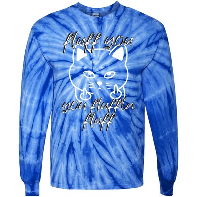 Fluff You You Fluffin Fluff Cat Flipping Off Meaningful Gift Tie-Dye Long Sleeve Shirt