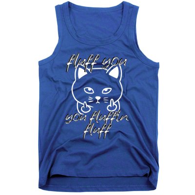 Fluff You You Fluffin Fluff Cat Flipping Off Meaningful Gift Tank Top