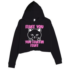 Fluff You You Fluffin Fluff Cat Flipping Off Meaningful Gift Crop Fleece Hoodie