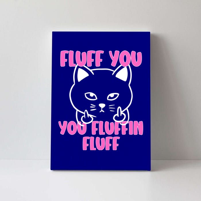 Fluff You You Fluffin Fluff Cat Flipping Off Meaningful Gift Canvas