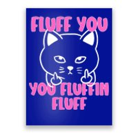 Fluff You You Fluffin Fluff Cat Flipping Off Meaningful Gift Poster