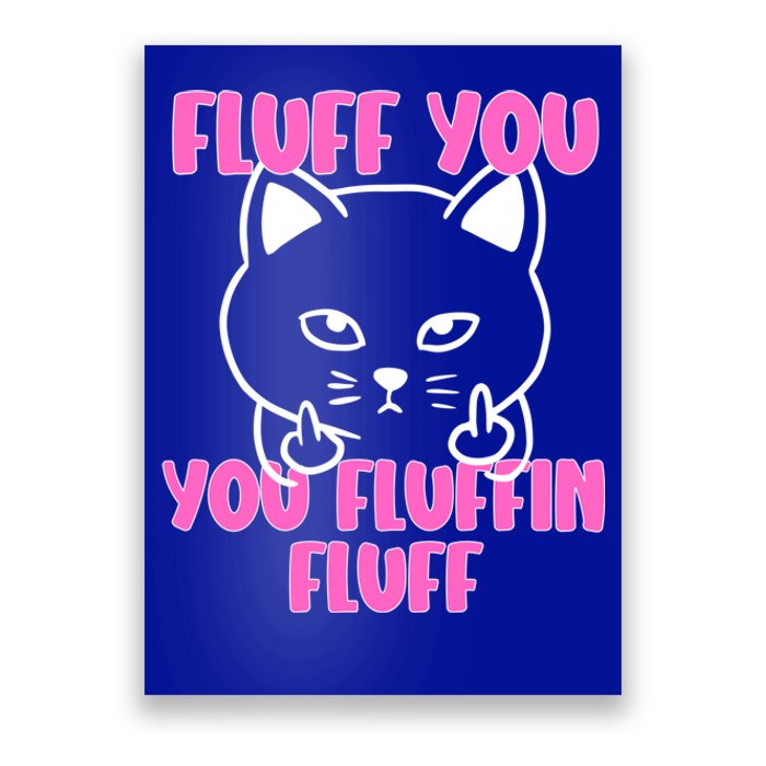 Fluff You You Fluffin Fluff Cat Flipping Off Meaningful Gift Poster