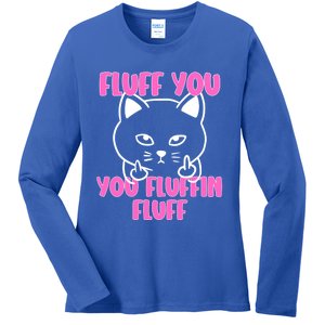 Fluff You You Fluffin Fluff Cat Flipping Off Meaningful Gift Ladies Long Sleeve Shirt