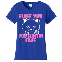 Fluff You You Fluffin Fluff Cat Flipping Off Meaningful Gift Women's T-Shirt