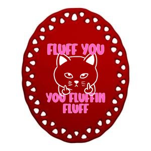 Fluff You You Fluffin Fluff Cat Flipping Off Meaningful Gift Ceramic Oval Ornament