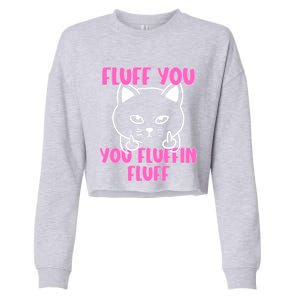 Fluff You You Fluffin Fluff Cat Flipping Off Meaningful Gift Cropped Pullover Crew