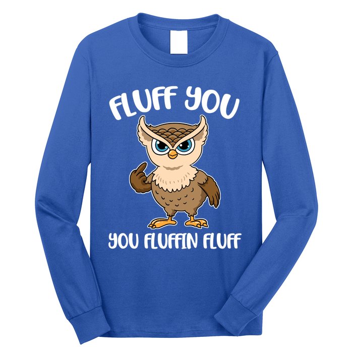 Fluff You You Fluffin Fluff Gift Long Sleeve Shirt