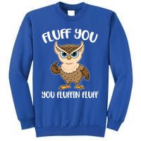 Fluff You You Fluffin Fluff Gift Sweatshirt