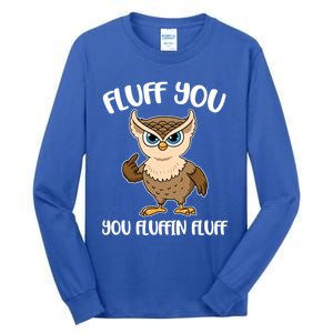 Fluff You You Fluffin Fluff Gift Tall Long Sleeve T-Shirt