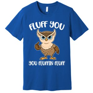 Fluff You You Fluffin Fluff Gift Premium T-Shirt