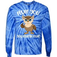 Fluff You You Fluffin Fluff Gift Tie-Dye Long Sleeve Shirt