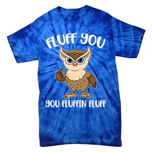 Fluff You You Fluffin Fluff Gift Tie-Dye T-Shirt