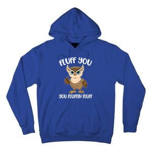 Fluff You You Fluffin Fluff Gift Tall Hoodie