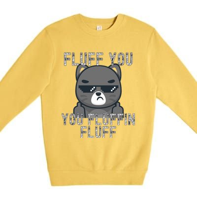 Fluff You You Fluffin Fluff Cat Flipping Off Gift Premium Crewneck Sweatshirt