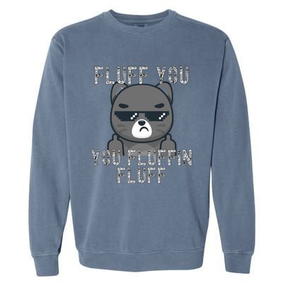 Fluff You You Fluffin Fluff Cat Flipping Off Gift Garment-Dyed Sweatshirt