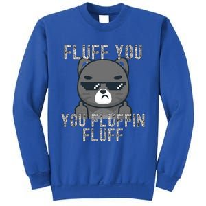 Fluff You You Fluffin Fluff Cat Flipping Off Gift Sweatshirt