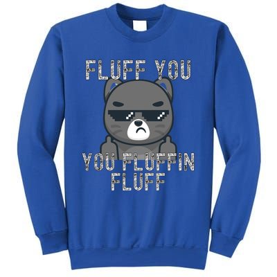 Fluff You You Fluffin Fluff Cat Flipping Off Gift Sweatshirt