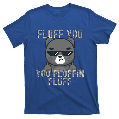 Fluff You You Fluffin Fluff Cat Flipping Off Gift T-Shirt