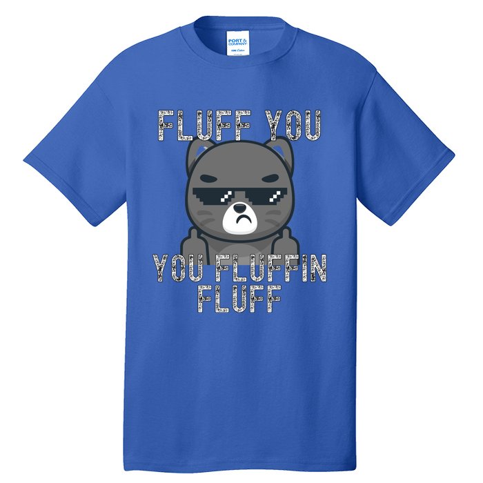 Fluff You You Fluffin Fluff Cat Flipping Off Gift Tall T-Shirt