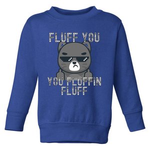 Fluff You You Fluffin Fluff Cat Flipping Off Gift Toddler Sweatshirt