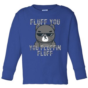 Fluff You You Fluffin Fluff Cat Flipping Off Gift Toddler Long Sleeve Shirt