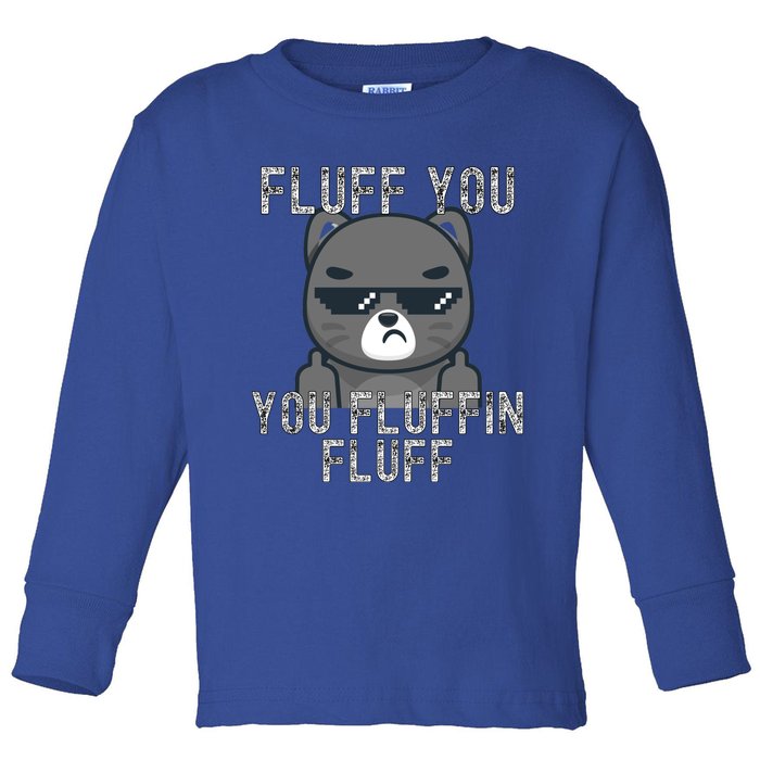 Fluff You You Fluffin Fluff Cat Flipping Off Gift Toddler Long Sleeve Shirt