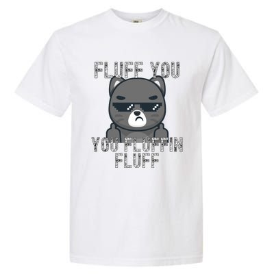 Fluff You You Fluffin Fluff Cat Flipping Off Gift Garment-Dyed Heavyweight T-Shirt