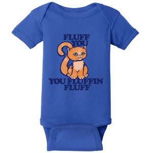 Fluff You You Fluffin Fluff Gift Baby Bodysuit