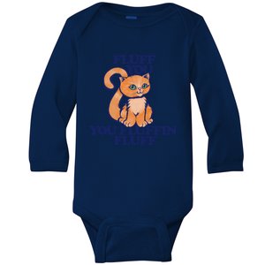 Fluff You You Fluffin Fluff Gift Baby Long Sleeve Bodysuit