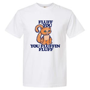 Fluff You You Fluffin Fluff Gift Garment-Dyed Heavyweight T-Shirt