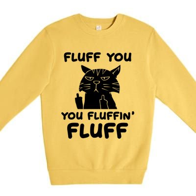 Fluff You You Fluffin Fluff Kitten Gift Premium Crewneck Sweatshirt