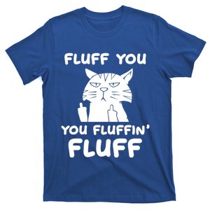 Fluff You You Fluffin Fluff Kitten Gift T-Shirt