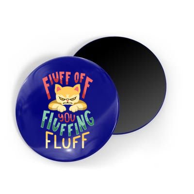 Fluff You You Fluffin Fluff Gift Magnet