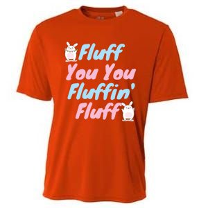 Fluff You You Fluffin Fluff Gift Cooling Performance Crew T-Shirt