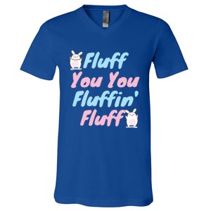 Fluff You You Fluffin Fluff Gift V-Neck T-Shirt