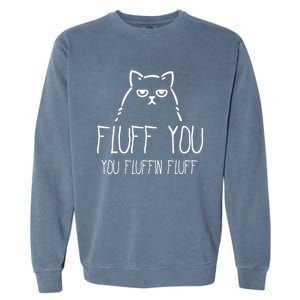 Fluff You You Fluffin Fluff Gift Garment-Dyed Sweatshirt