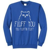 Fluff You You Fluffin Fluff Gift Sweatshirt