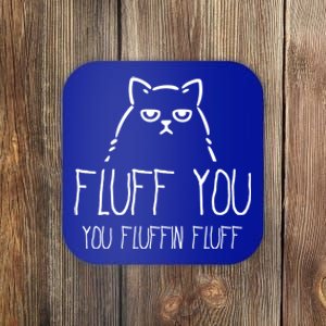 Fluff You You Fluffin Fluff Gift Coaster