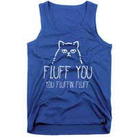 Fluff You You Fluffin Fluff Gift Tank Top