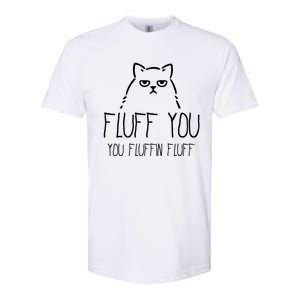 Fluff You You Fluffin Fluff Gift Softstyle CVC T-Shirt