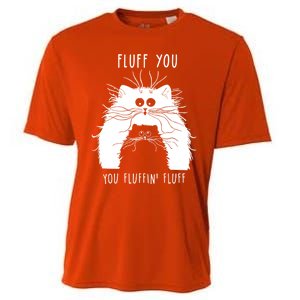 Fluff You You Fluffin' Fluff Cat Funny Cat Lover Funny Gift Cooling Performance Crew T-Shirt