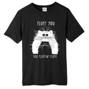 Fluff You You Fluffin' Fluff Cat Funny Cat Lover Funny Gift Tall Fusion ChromaSoft Performance T-Shirt