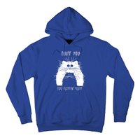 Fluff You You Fluffin' Fluff Cat Funny Cat Lover Funny Gift Hoodie