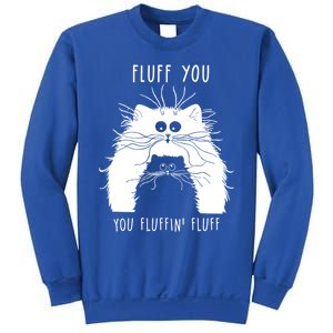 Fluff You You Fluffin' Fluff Cat Funny Cat Lover Funny Gift Sweatshirt