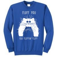 Fluff You You Fluffin' Fluff Cat Funny Cat Lover Funny Gift Sweatshirt