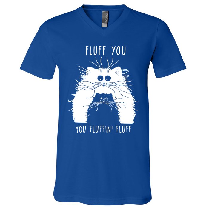 Fluff You You Fluffin' Fluff Cat Funny Cat Lover Funny Gift V-Neck T-Shirt